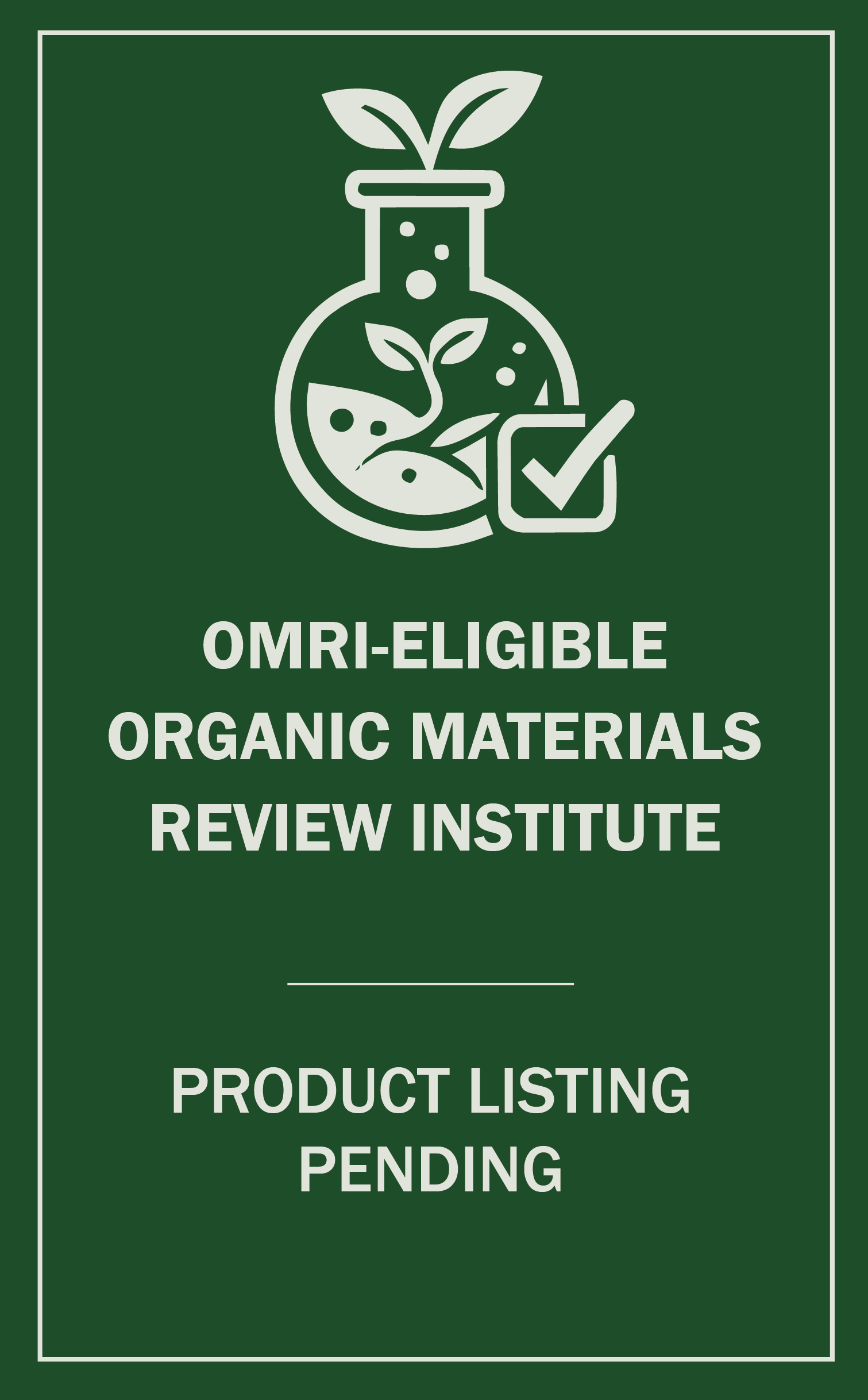 A graphic showing a plant in a flask with a check mark, and text: "OMRI-Eligible Organic Materials Review Institute. Product listing pending.