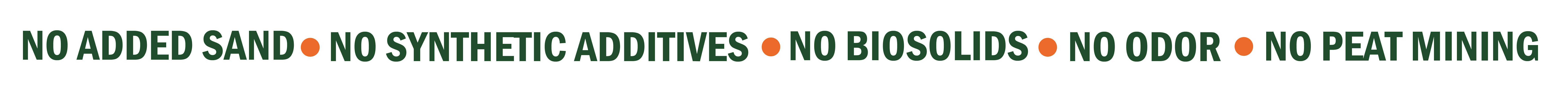 Text reads: "No added sand, no synthetic additives, no biosolids, no odor, no peat mining," with orange dots separating each phrase.